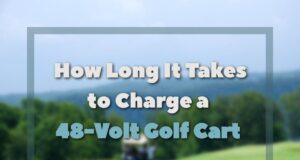 How Long It Takes to Charge a 48-Volt Golf Cart